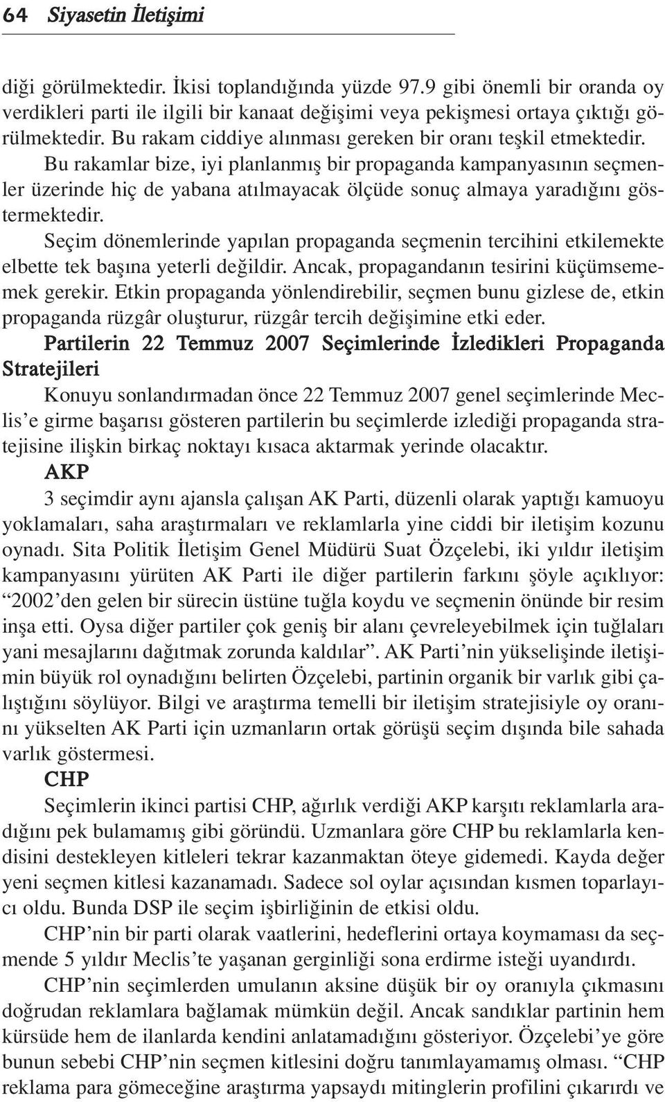 Bu rakamlar bize, iyi planlanm fl bir propaganda kampanyas n n seçmenler üzerinde hiç de yabana at lmayacak ölçüde sonuç almaya yarad n göstermektedir.