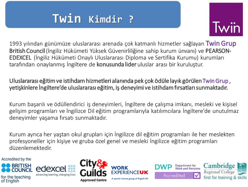 Hükümeti Onaylı Uluslararası Diploma ve Sertifika Kurumu) kurumları tarafından onaylanmış İngiltere de konusunda lider uluslar arası bir kuruluştur.