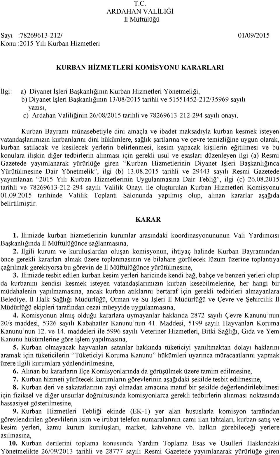 Kurban Bayramı münasebetiyle dini amaçla ve ibadet maksadıyla kurban kesmek isteyen vatandaşlarımızın kurbanlarını dini hükümlere, sağlık şartlarına ve çevre temizliğine uygun olarak, kurban