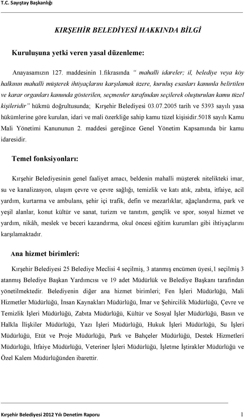 tarafından seçilerek oluşturulan kamu tüzel kişileridir hükmü doğrultusunda; Kırşehir Belediyesi 03.07.