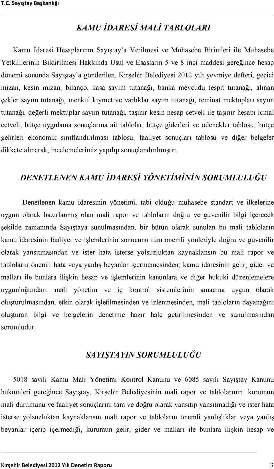 tutanağı, menkul kıymet ve varlıklar sayım tutanağı, teminat mektupları sayım tutanağı, değerli mektuplar sayım tutanağı, taşınır kesin hesap cetveli ile taşınır hesabı icmal cetveli, bütçe uygulama