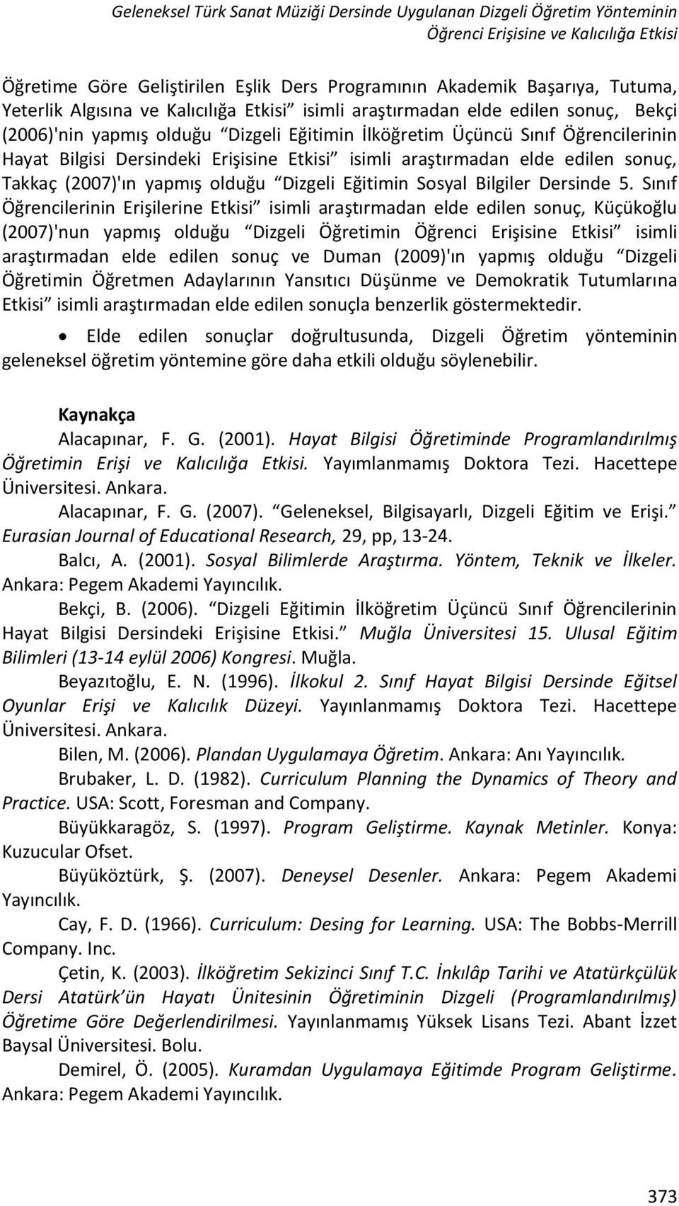 Takkaç (2007)'ı yapmış olduğu Dizgeli Eğitimi Soyal Bilgiler Deride 5.