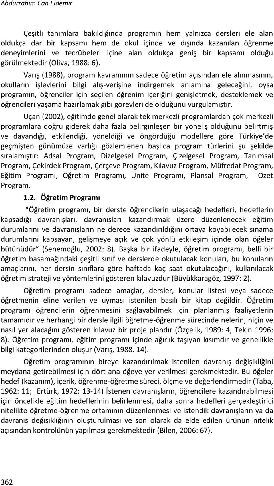 Varış (1988), program kavramıı adece öğretim açııda ele alımaıı, okulları işlevlerii bilgi alış-verişie idirgemek alamıa geleceğii, oya programı, öğreciler içi eçile öğreim içeriğii geişletmek,