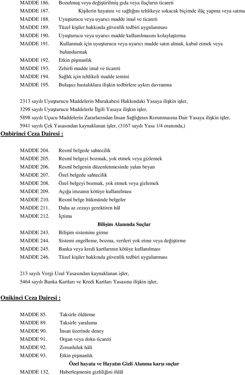 hakkında güvenlik tedbiri uygulanması Uyuşturucu veya uyarıcı madde kullanılmasını kolaylaştırma Kullanmak için uyuşturucu veya uyarıcı madde satın almak, kabul etmek veya bulundurmak Zehirli madde