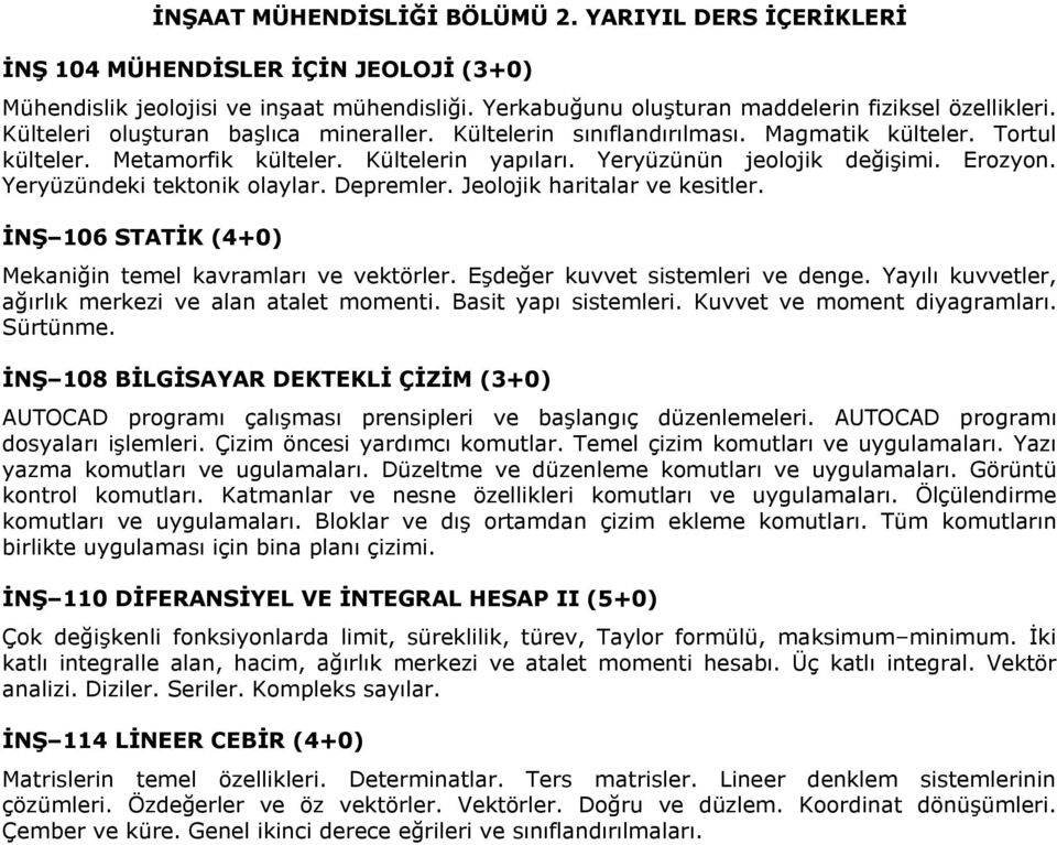 Yeryüzündeki tektonik olaylar. Depremler. Jeolojik haritalar ve kesitler. İNŞ 106 STATİK (4+0) Mekaniğin temel kavramları ve vektörler. Eşdeğer kuvvet sistemleri ve denge.