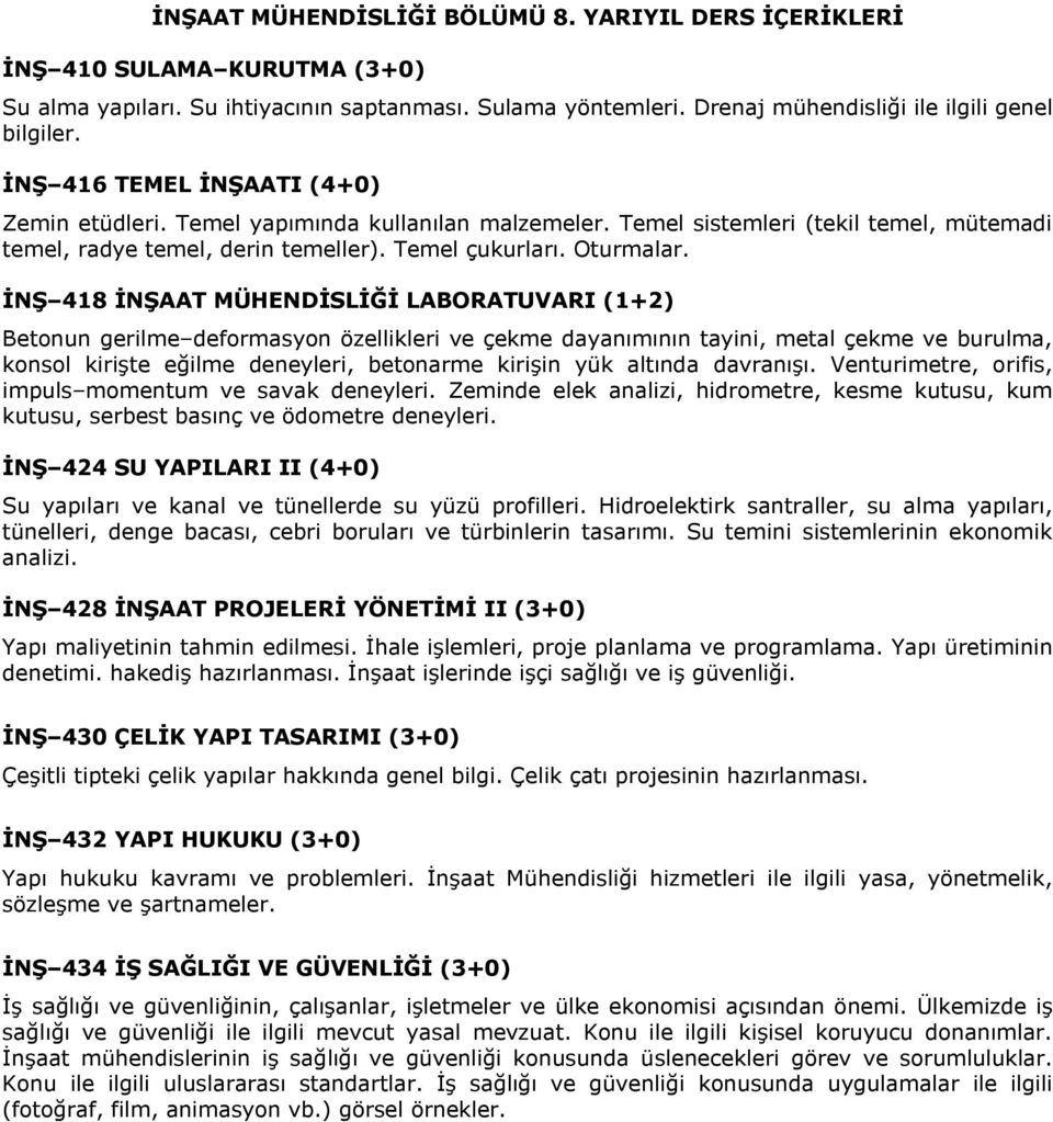 İNŞ 418 İNŞAAT MÜHENDİSLİĞİ LABORATUVARI (1+2) Betonun gerilme deformasyon özellikleri ve çekme dayanımının tayini, metal çekme ve burulma, konsol kirişte eğilme deneyleri, betonarme kirişin yük