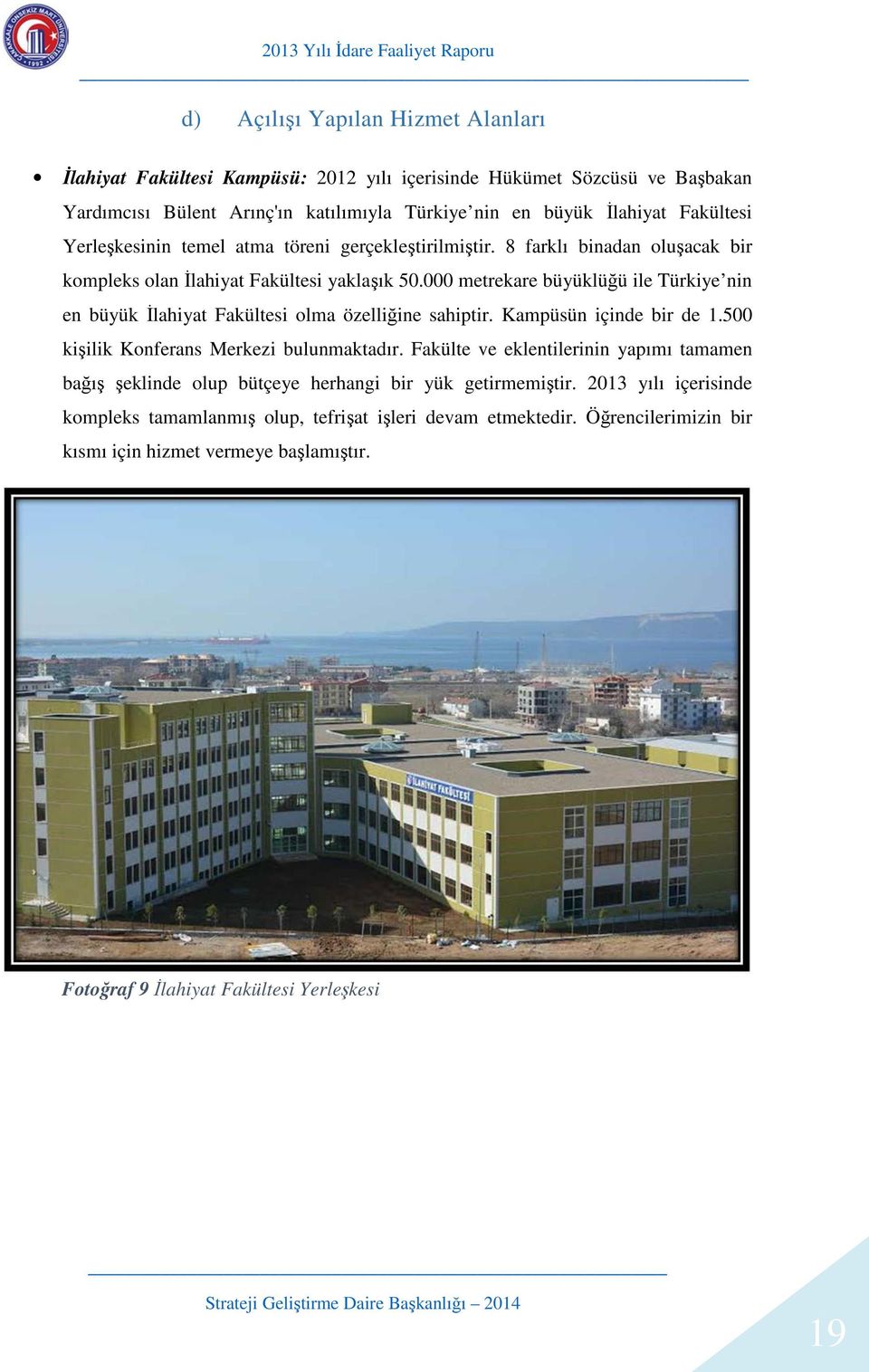000 metrekare büyüklüğü ile Türkiye nin en büyük İlahiyat Fakültesi olma özelliğine sahiptir. Kampüsün içinde bir de 1.500 kişilik Konferans Merkezi bulunmaktadır.