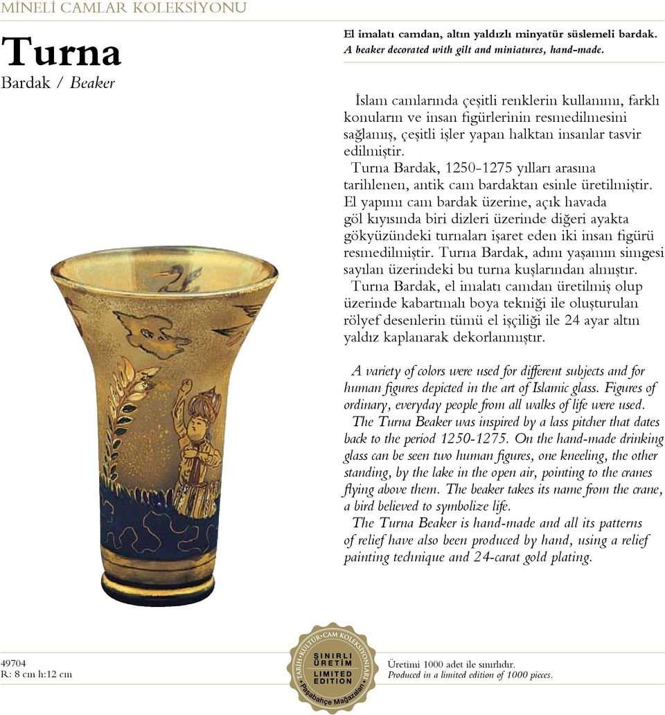 Turna Bardak, 1250-1275 yılları arasına tarihlenen, antik cam bardaktan esinle üretilmiştir.