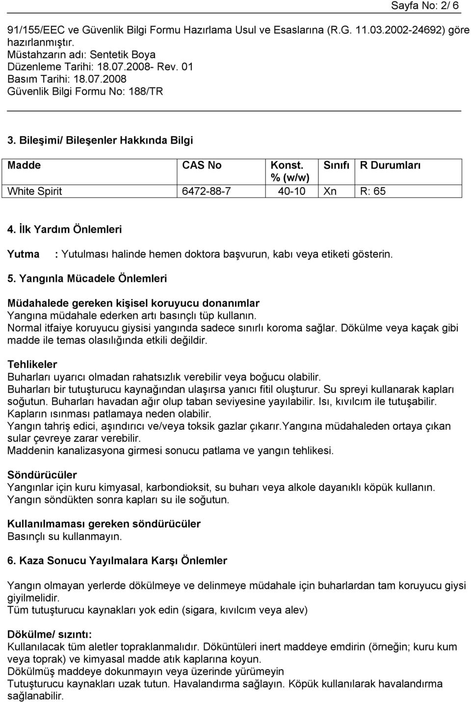 Yangınla Mücadele Önlemleri Müdahalede gereken kişisel koruyucu donanımlar Yangına müdahale ederken artı basınçlı tüp kullanın. Normal itfaiye koruyucu giysisi yangında sadece sınırlı koroma sağlar.