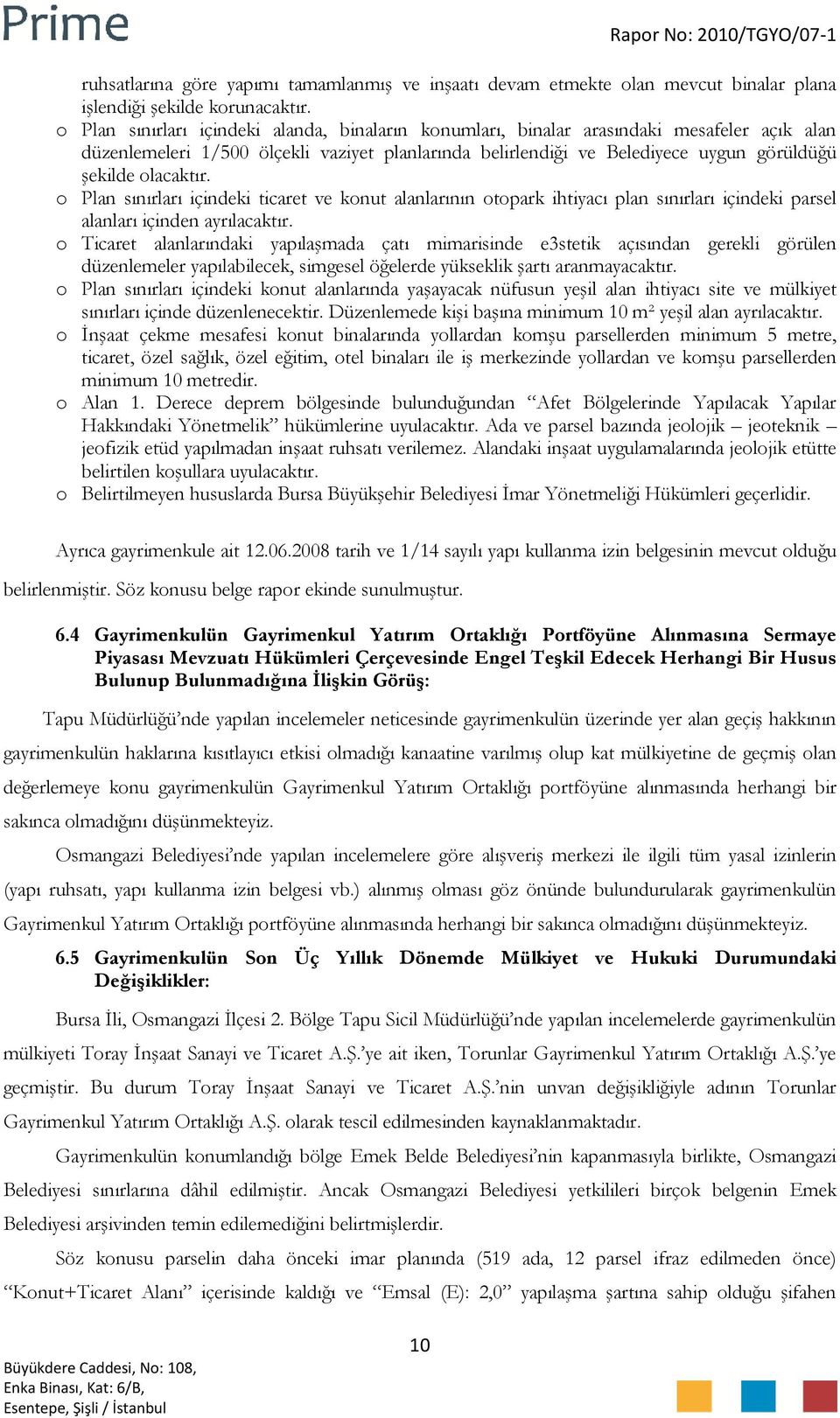 olacaktır. o Plan sınırları içindeki ticaret ve konut alanlarının otopark ihtiyacı plan sınırları içindeki parsel alanları içinden ayrılacaktır.