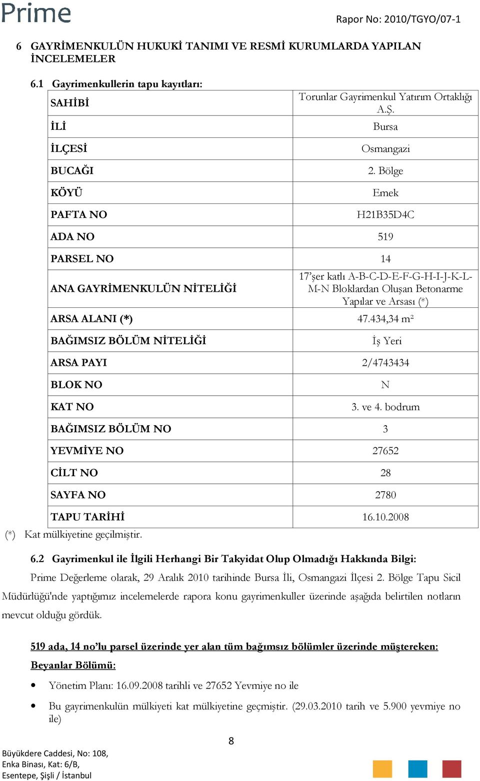 Bölge Emek H21B35D4C ADA NO 519 PARSEL NO 14 ANA GAYRİMENKULÜN NİTELİĞİ 17 şer katlı A-B-C-D-E-F-G-H-I-J-K-L- M-N Bloklardan Oluşan Betonarme Yapılar ve Arsası (*) ARSA ALANI (*) 47.