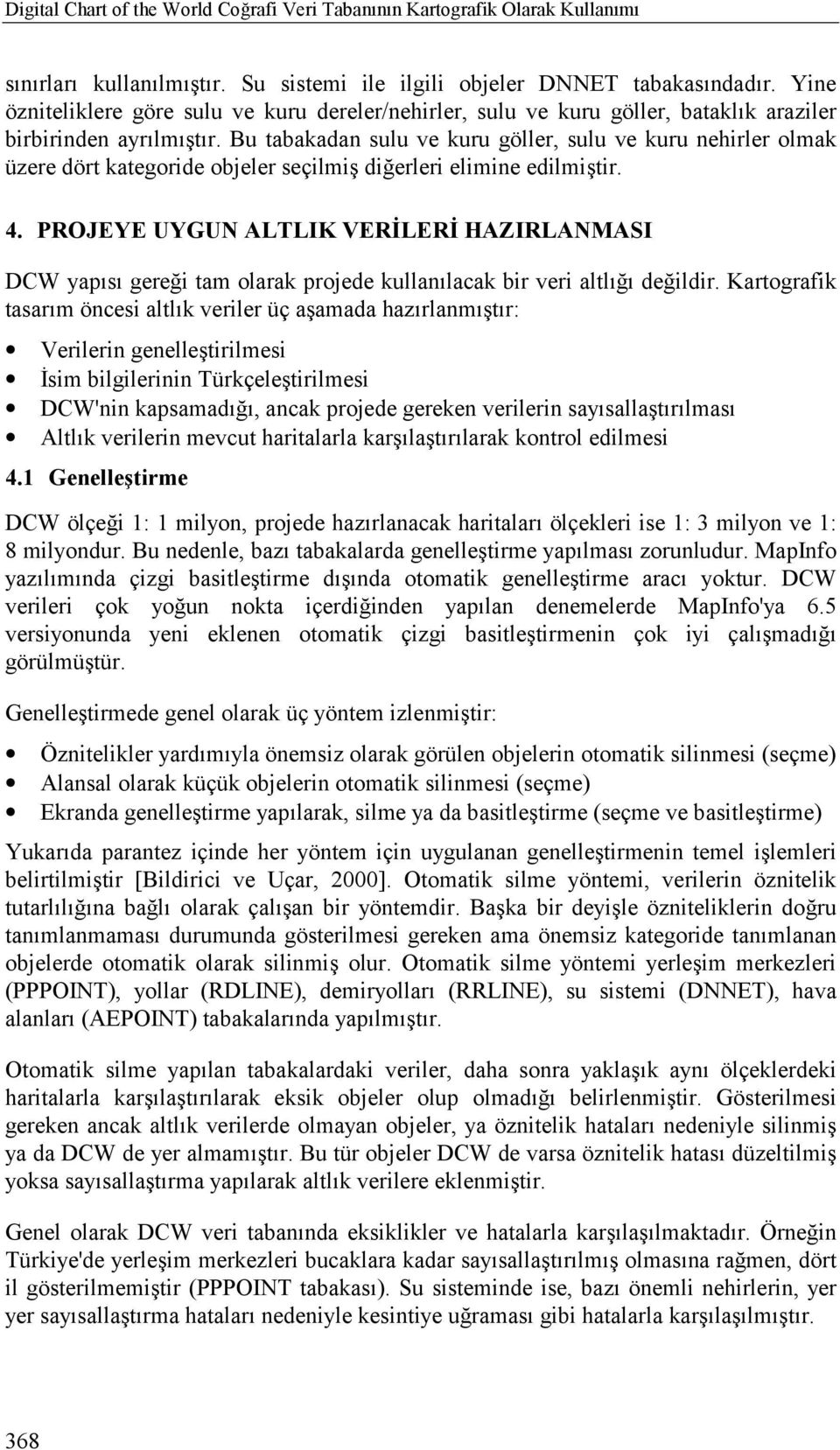 Bu tabakadan sulu ve kuru göller, sulu ve kuru nehirler olmak üzere dört kategoride objeler seçilmiş diğerleri elimine edilmiştir. 4.