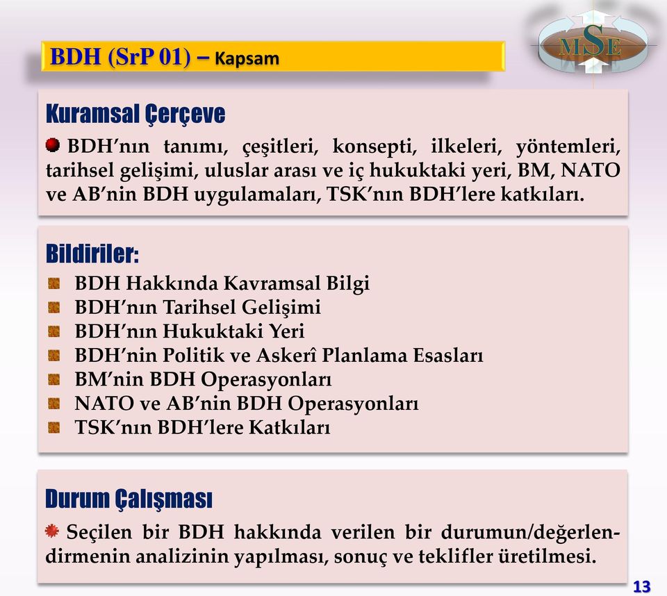 Bildiriler: BDH Hakkında Kavramsal Bilgi BDH nın Tarihsel Gelişimi BDH nın Hukuktaki Yeri BDH nin Politik ve Askerî Planlama Esasları BM nin