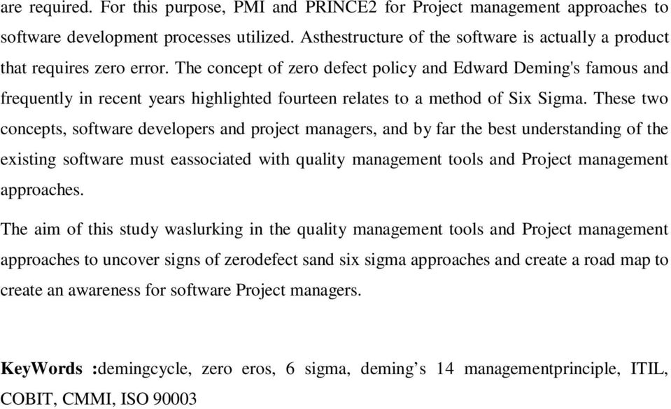 The concept of zero defect policy and Edward Deming's famous and frequently in recent years highlighted fourteen relates to a method of Six Sigma.