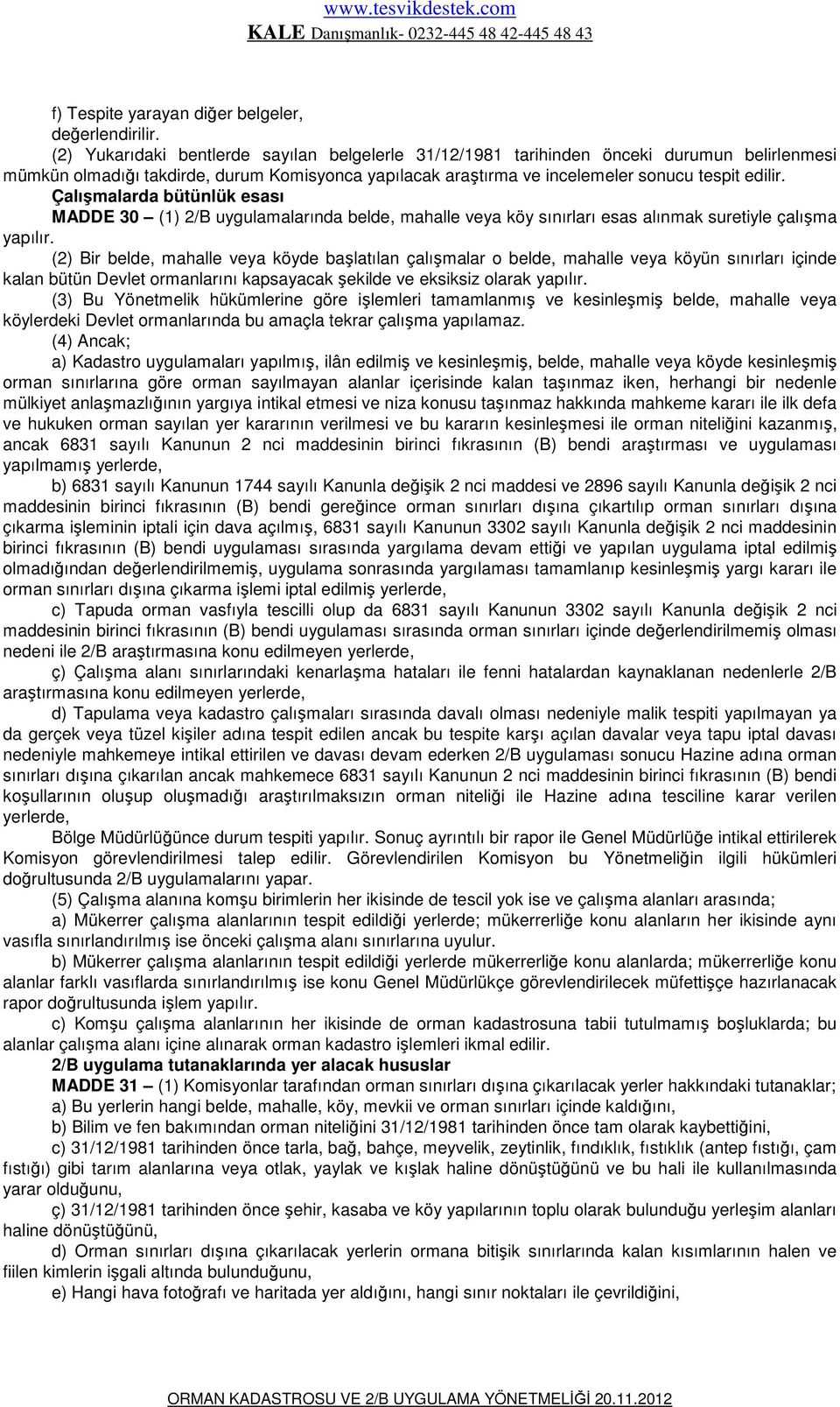 Çalışmalarda bütünlük esası MADDE 30 (1) 2/B uygulamalarında belde, mahalle veya köy sınırları esas alınmak suretiyle çalışma yapılır.