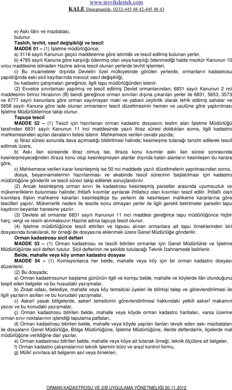 karşılığı ödenmiş olan veya karşılığı ödenmediği halde mezkûr Kanunun 10 uncu maddesine istinaden Hazine adına tescil olunan yerlerde tevhit işlemleri, c) Bu muameleler dışında Devletin özel