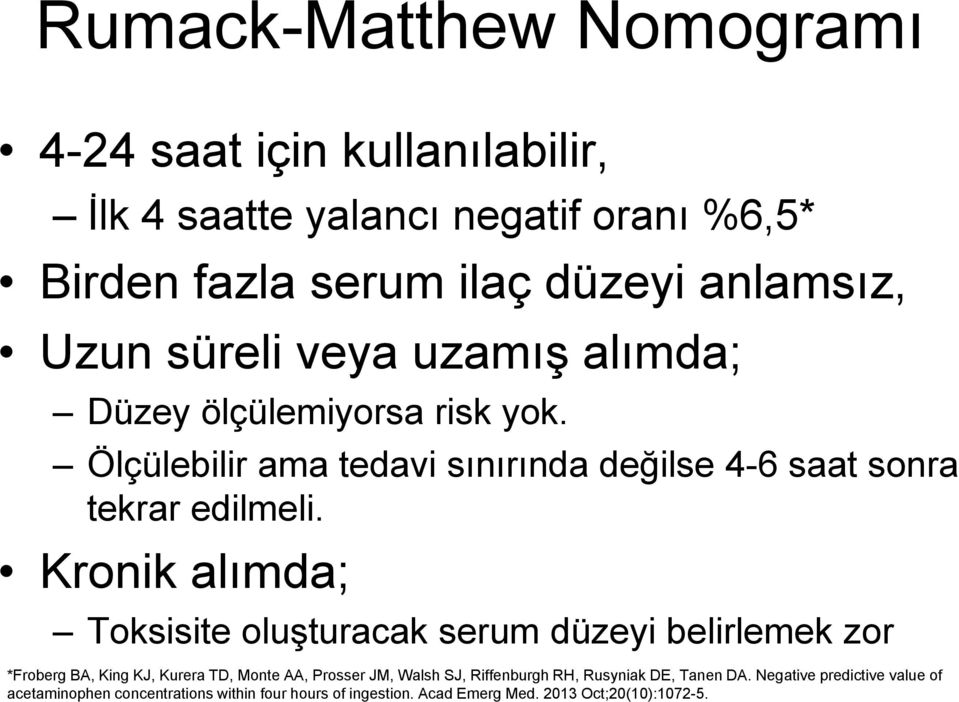 Kronik alımda; Toksisite oluşturacak serum düzeyi belirlemek zor *Froberg BA, King KJ, Kurera TD, Monte AA, Prosser JM, Walsh SJ, Riffenburgh