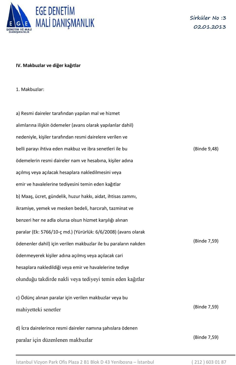 eden makbuz ve ibra senetleri ile bu (Binde 9,48) ödemelerin resmi daireler nam ve hesabına, kişiler adına açılmış veya açılacak hesaplara nakledilmesini veya emir ve havalelerine tediyesini temin