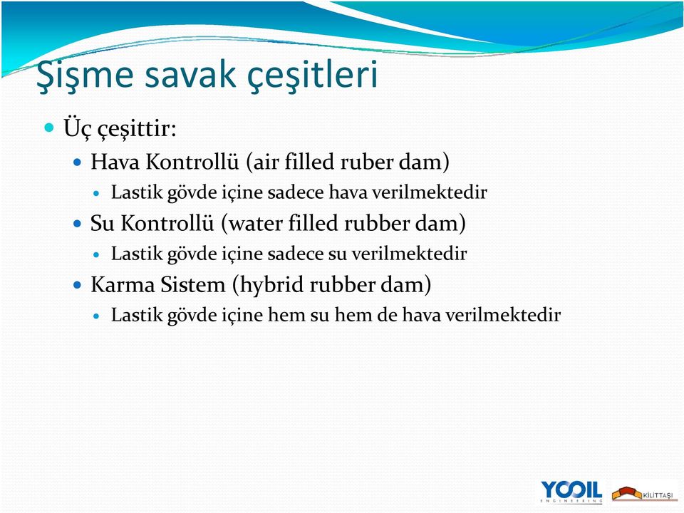 rubber dam) Lastik gövde içine sadece su verilmektedir içine sadece su verilmektedir Karma