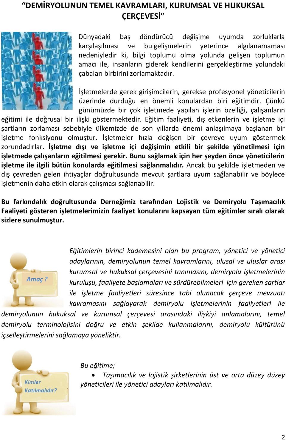 İşletmelerde gerek girişimcilerin, gerekse profesyonel yöneticilerin üzerinde durduğu en önemli konulardan biri eğitimdir.