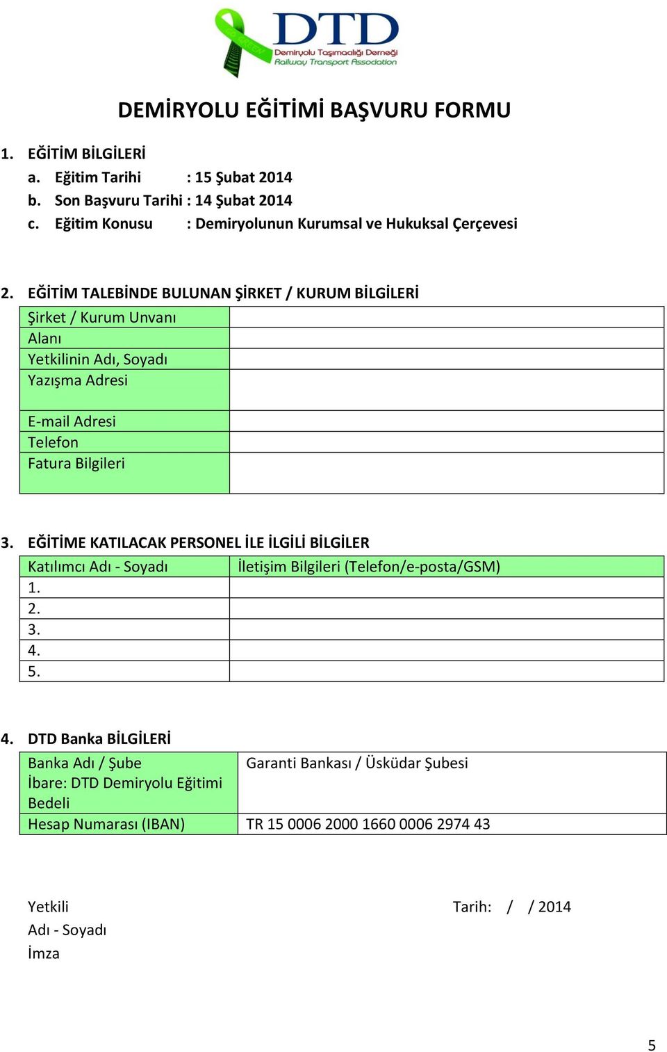 EĞİTİM TALEBİNDE BULUNAN ŞİRKET / KURUM BİLGİLERİ Şirket / Kurum Unvanı Alanı Yetkilinin Adı, Soyadı Yazışma Adresi E-mail Adresi Telefon Fatura Bilgileri 3.