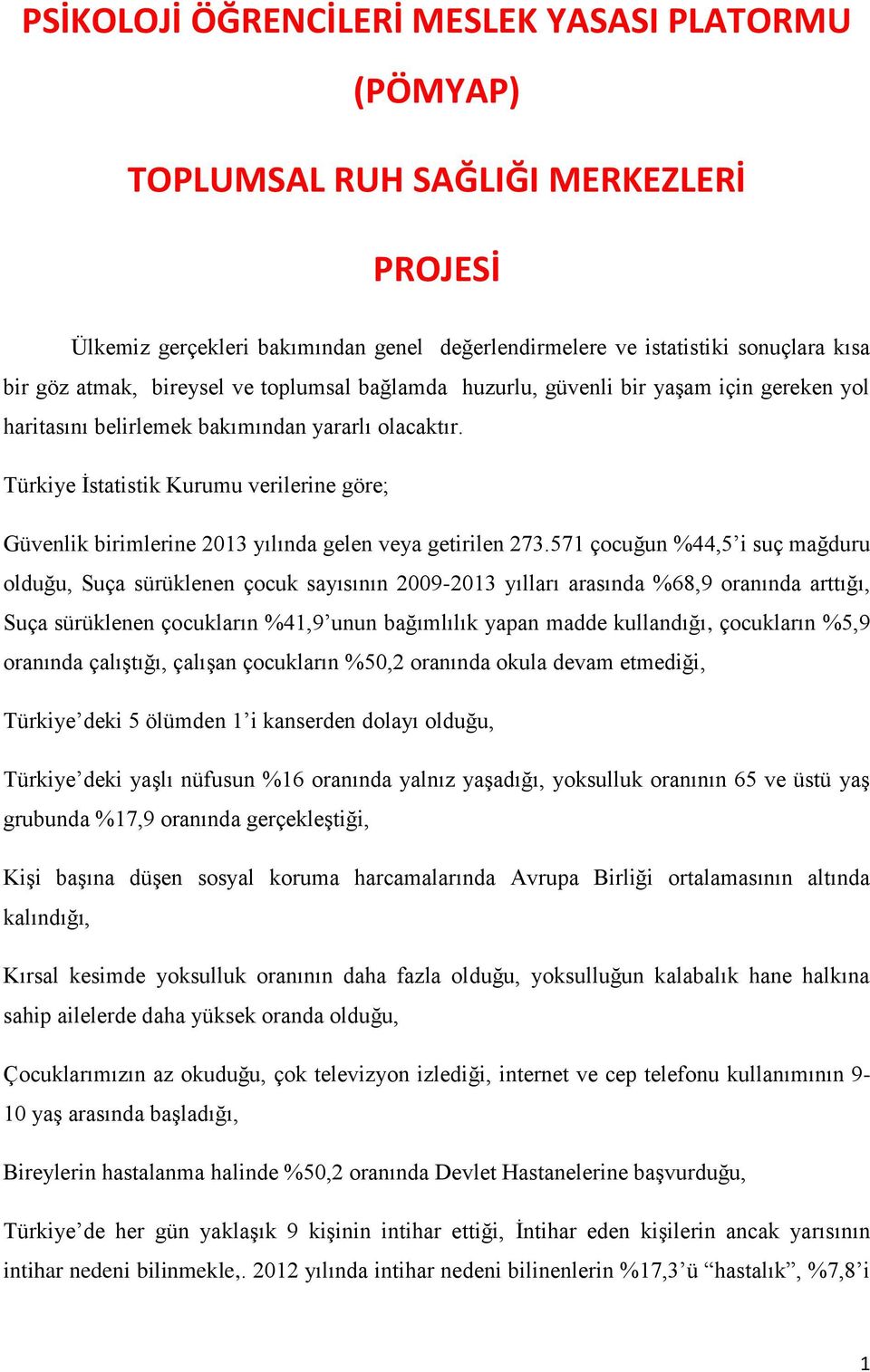 Türkiye İstatistik Kurumu verilerine göre; Güvenlik birimlerine 2013 yılında gelen veya getirilen 273.