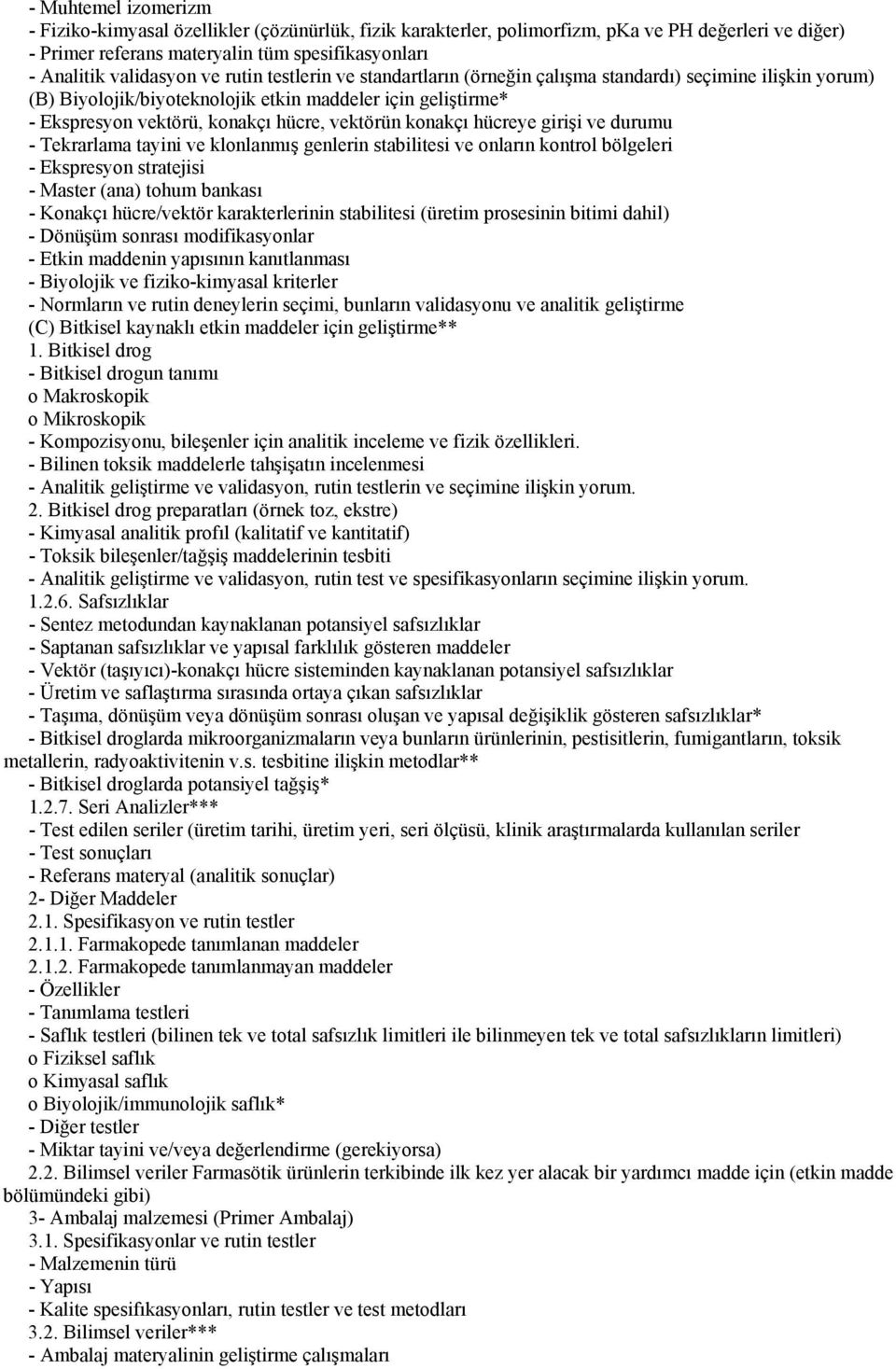 konakçı hücreye girişi ve durumu - Tekrarlama tayini ve klonlanmış genlerin stabilitesi ve onların kontrol bölgeleri - Ekspresyon stratejisi - Master (ana) tohum bankası - Konakçı hücre/vektör