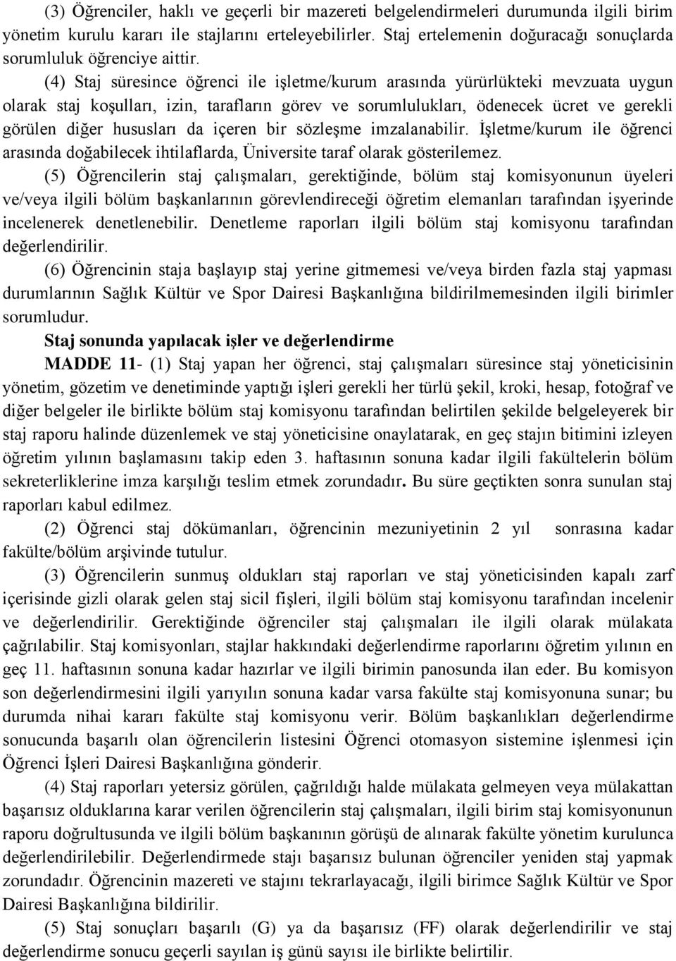 (4) Staj süresince öğrenci ile işletme/kurum arasında yürürlükteki mevzuata uygun olarak staj koşulları, izin, tarafların görev ve sorumlulukları, ödenecek ücret ve gerekli görülen diğer hususları da