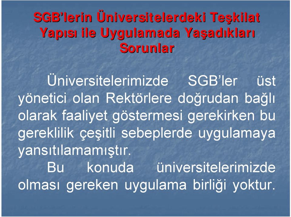 gereklilik çeşitli sebeplerde uygulamaya yansıtılamamıştır.