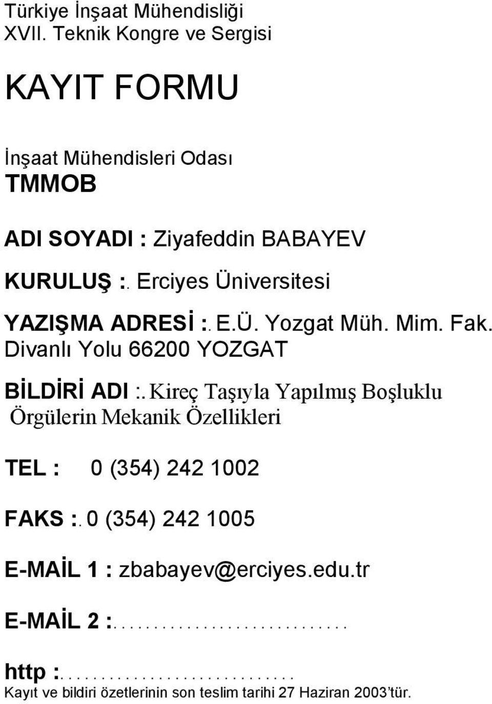 Erciyes Üniversitesi YAZIŞMA ADRESİ :. E.Ü. Yozgat Müh. Mim. Fak. Divanlı Yolu 660 YOZGAT BİLDİRİ ADI :.