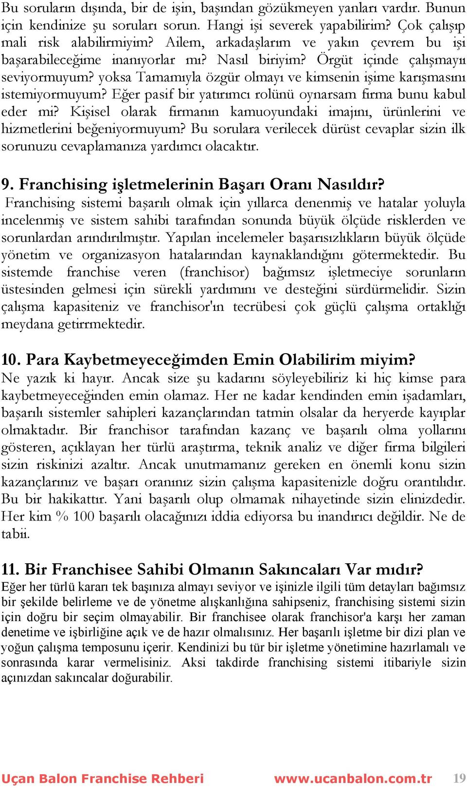 Bir franchisee olarak franchisor'a karşı her zaman denetime ve işbirliğine açık ve de hazır olmalısınız.