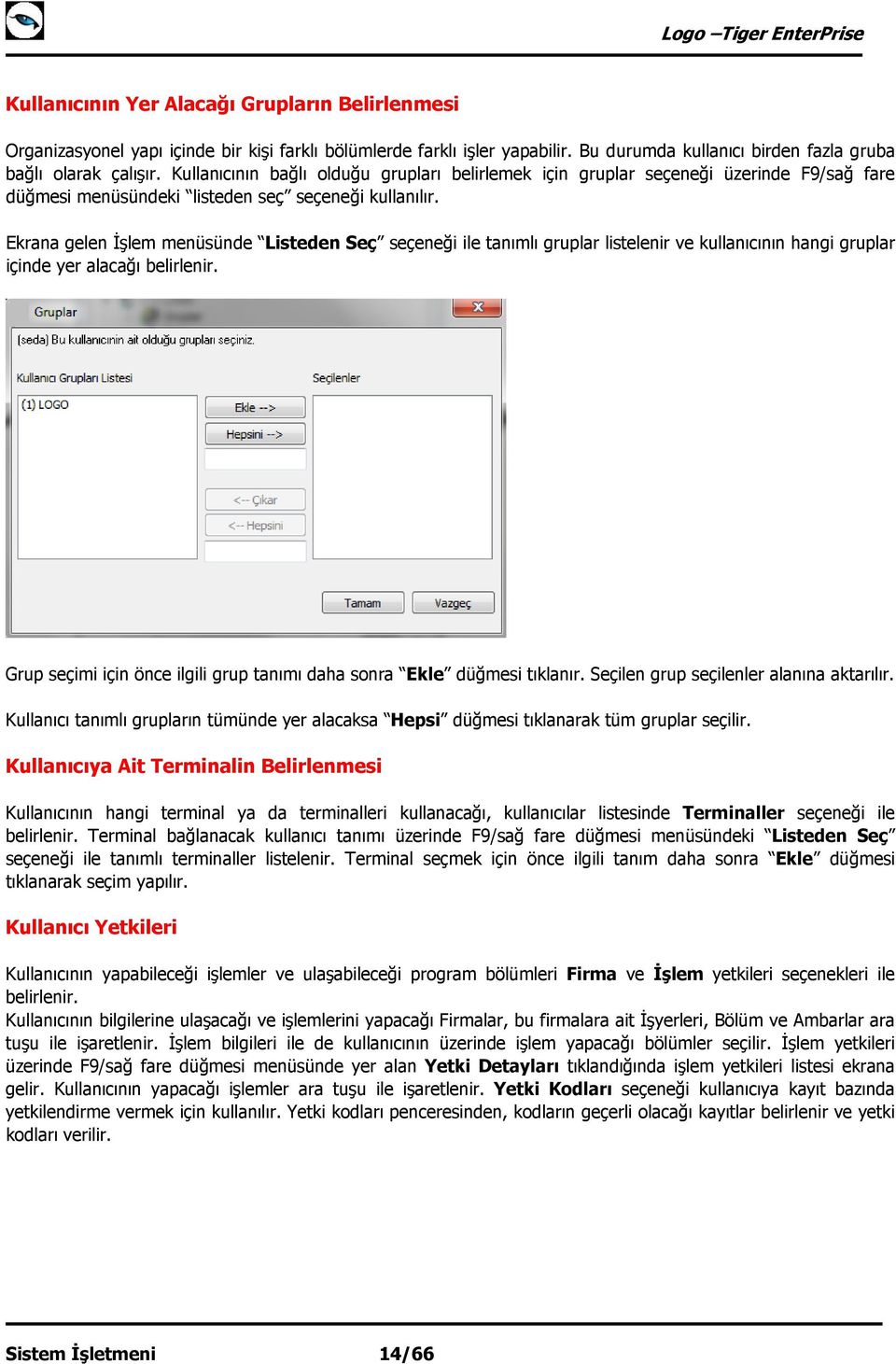 Ekrana gelen İşlem menüsünde Listeden Seç seçeneği ile tanımlı gruplar listelenir ve kullanıcının hangi gruplar içinde yer alacağı belirlenir.