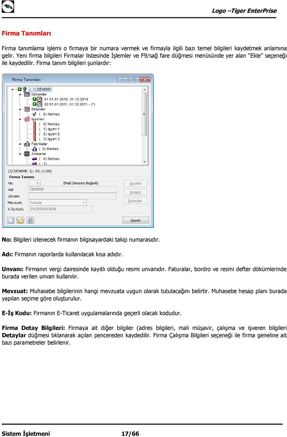 Firma tanım bilgileri şunlardır: No: Bilgileri izlenecek firmanın bilgisayardaki takip numarasıdır. Adı: Firmanın raporlarda kullanılacak kısa adıdır.