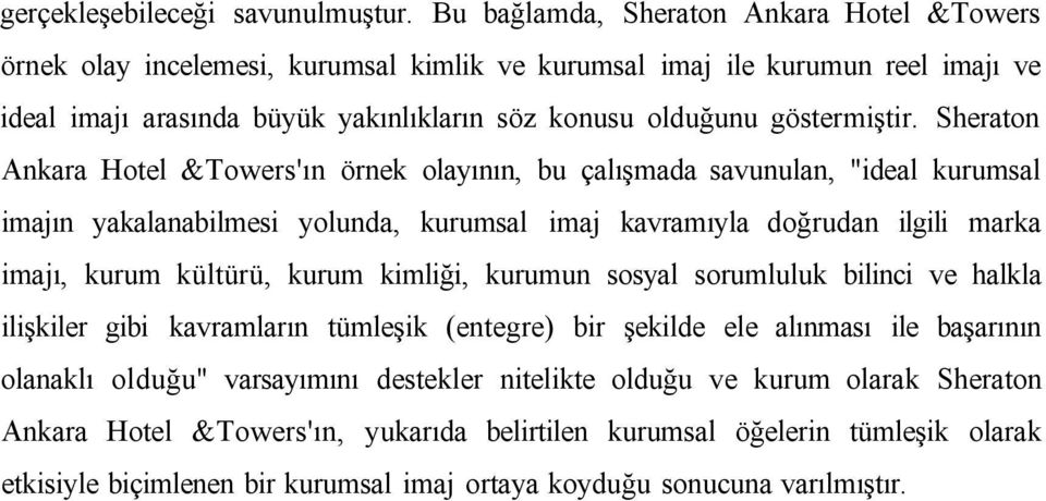 Sheraton Ankara Hotel &Towers'ın örnek olayının, bu çalışmada savunulan, "ideal kurumsal imajın yakalanabilmesi yolunda, kurumsal imaj kavramıyla doğrudan ilgili marka imajı, kurum kültürü, kurum