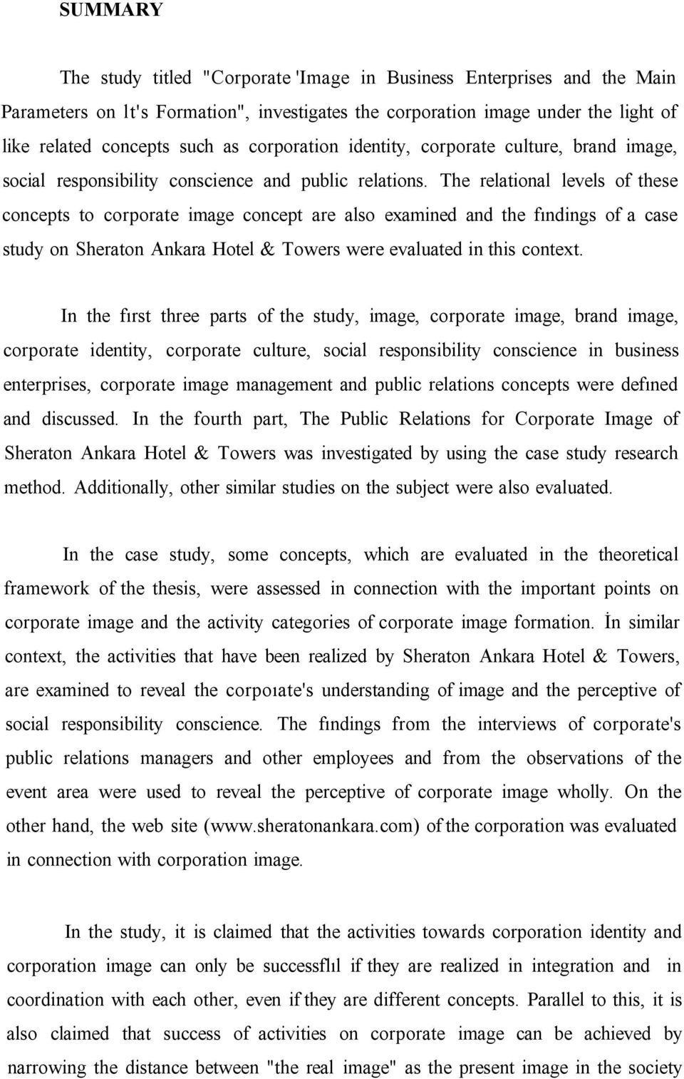 The relational levels of these concepts to corporate image concept are also examined and the fındings of a case study on Sheraton Ankara Hotel & Towers were evaluated in this context.