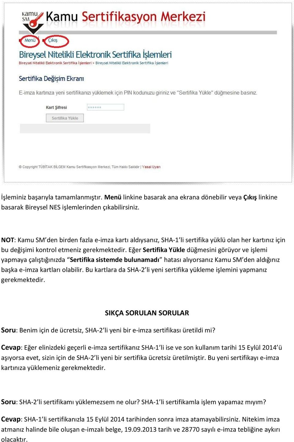 Eğer Sertifika Yükle düğmesini görüyor ve işlemi yapmaya çalıştığınızda Sertifika sistemde bulunamadı hatası alıyorsanız Kamu SM den aldığınız başka e-imza kartları olabilir.