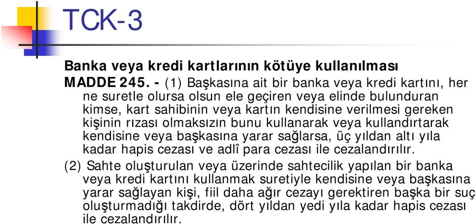 kişinin rızası olmaksızın bunu kullanarak veya kullandırtarak kendisine veya başkasına yarar sağlarsa, üç yıldan altı yıla kadar hapis cezası ve adlî para cezası ile