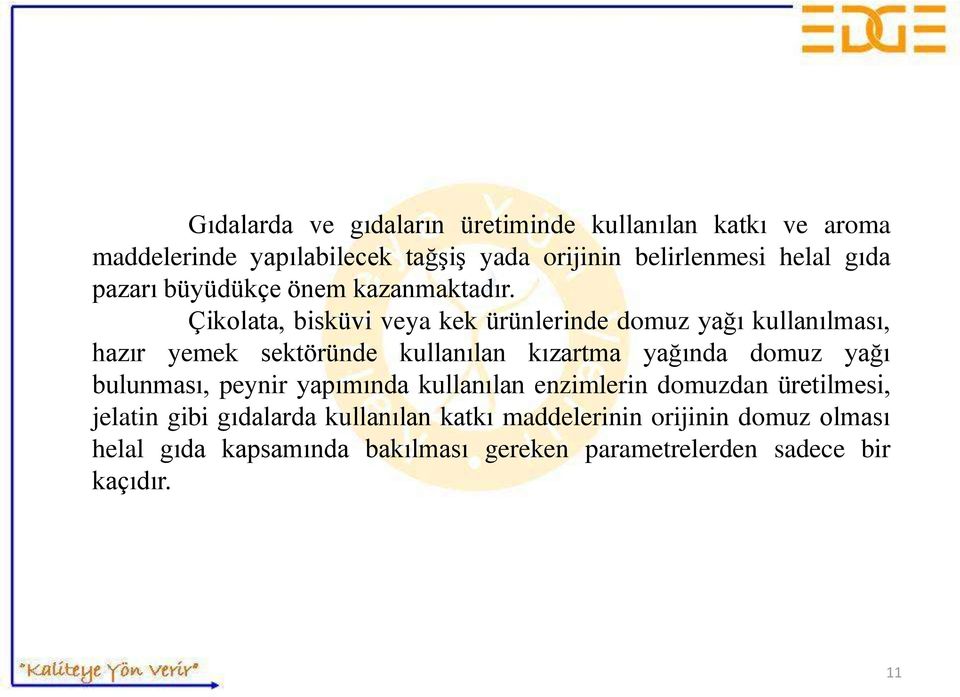 Çikolata, bisküvi veya kek ürünlerinde domuz yağı kullanılması, hazır yemek sektöründe kullanılan kızartma yağında domuz yağı