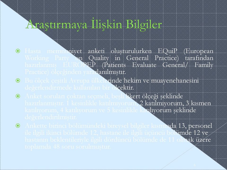 Anket soruları çoktan seçmeli, beşli likert ölçeği şeklinde hazırlanmıştır.