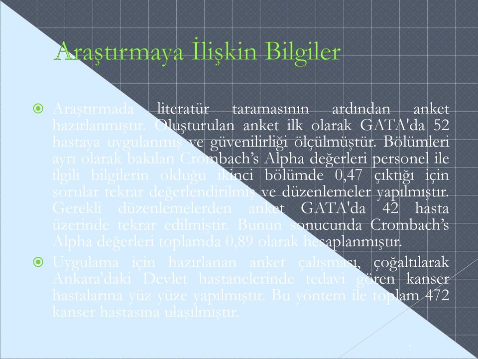 düzenlemeler yapılmıştır. Gerekli düzenlemelerden anket GATA'da 42 hasta üzerinde tekrar edilmiştir.