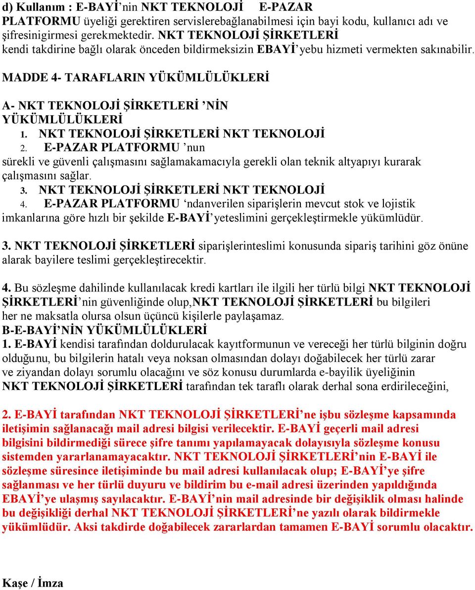 MADDE 4- TARAFLARIN YÜKÜMLÜLÜKLERİ A- NKT TEKNOLOJİ ŞİRKETLERİ NİN YÜKÜMLÜLÜKLERİ 1. NKT TEKNOLOJİ ŞİRKETLERİ NKT TEKNOLOJİ 2.