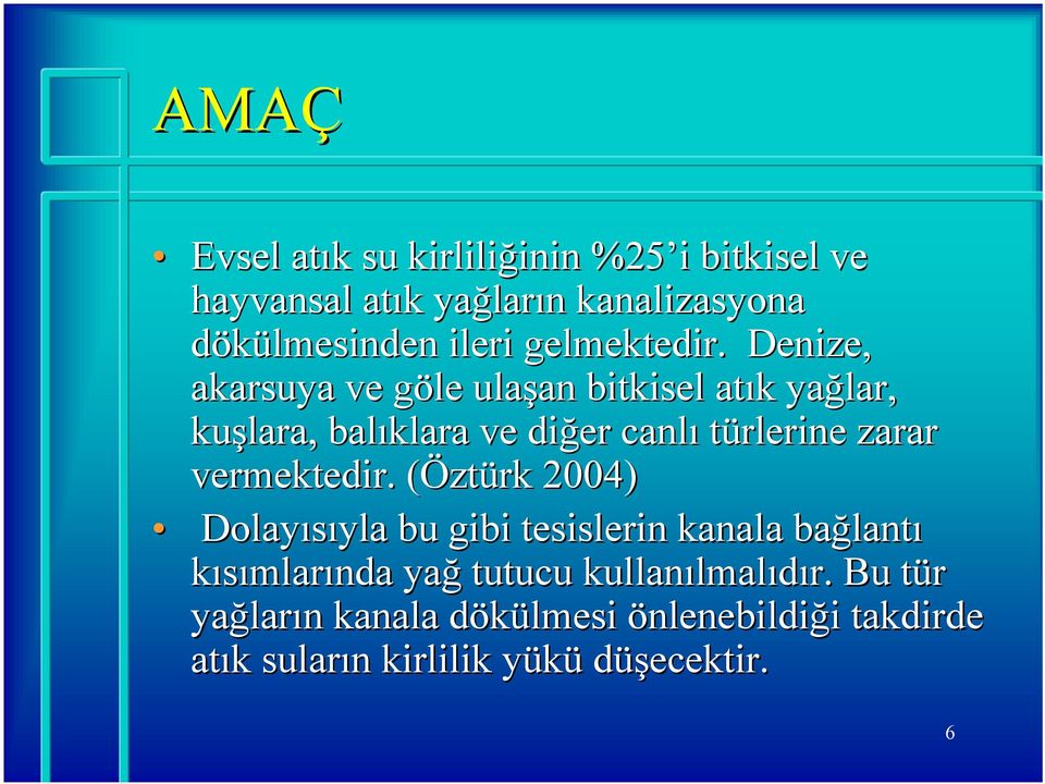 Denize, akarsuya ve göle g ulaşan an bitkisel atık k yağlar, kuşlara, balıklara ve diğer canlı türlerine zarar vermektedir.