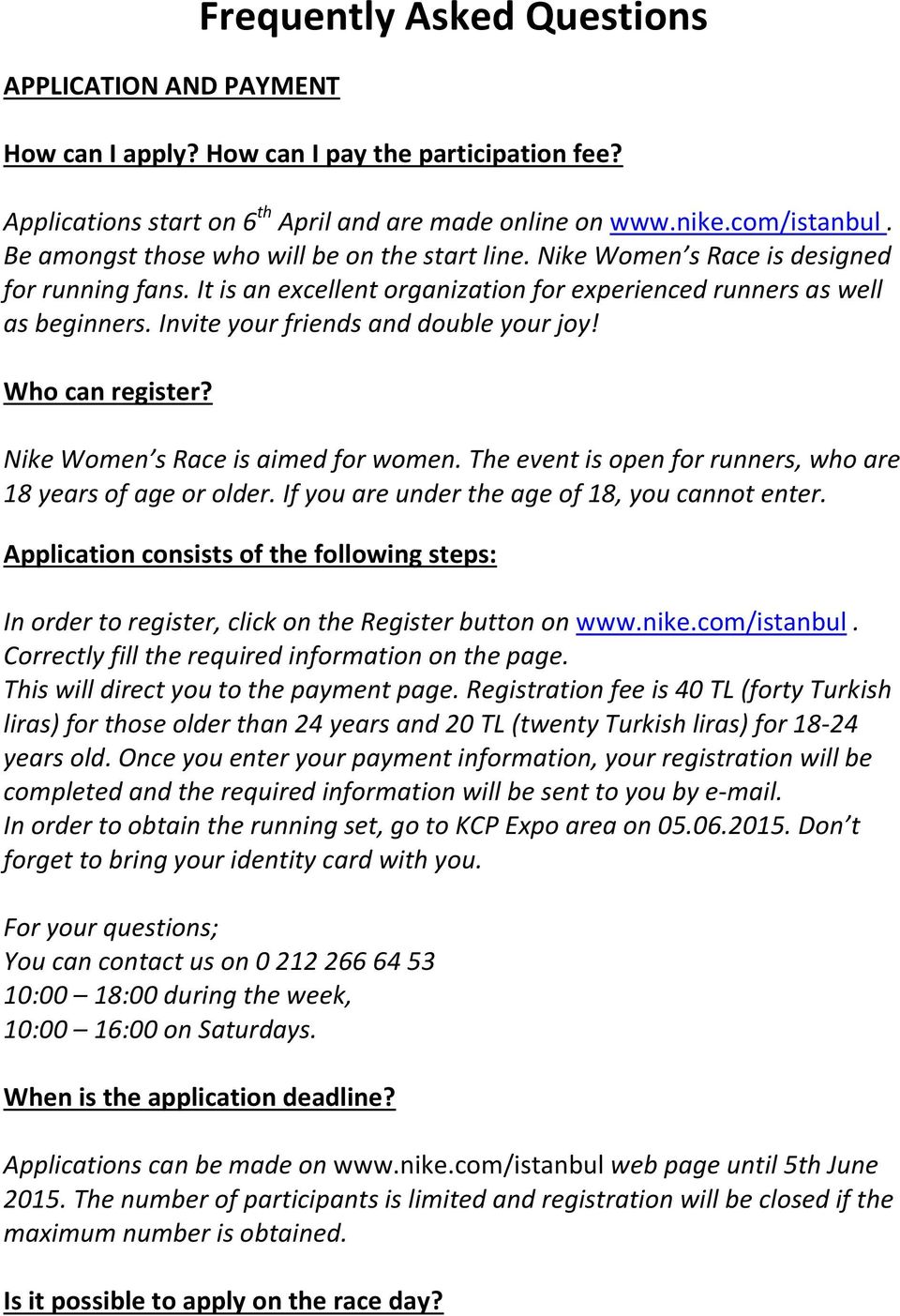 Invite your friends and double your joy! Who can register? Nike Women s Race is aimed for women. The event is open for runners, who are 18 years of age or older.