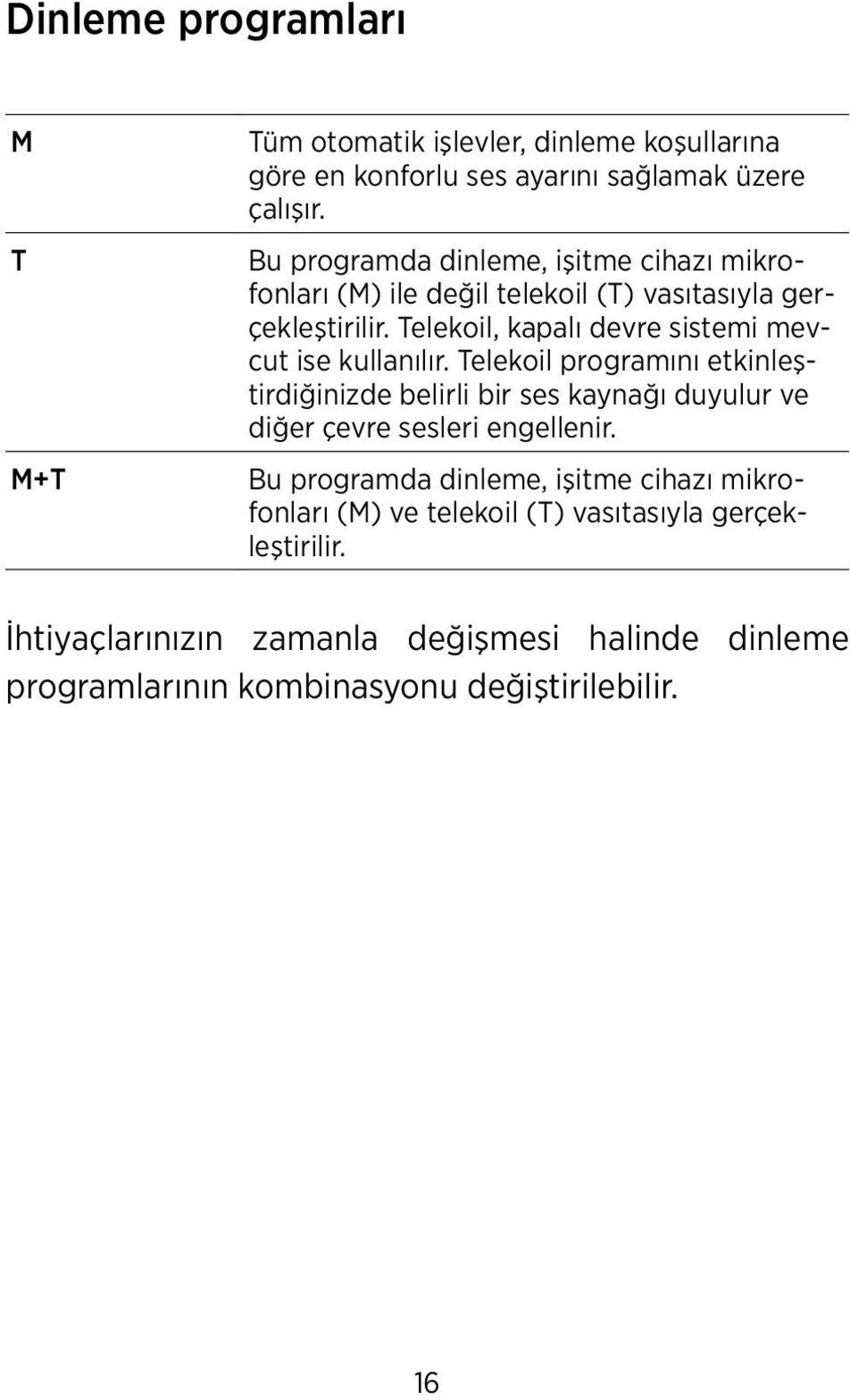 Telekoil, kapalı devre sistemi mevcut ise kullanılır.