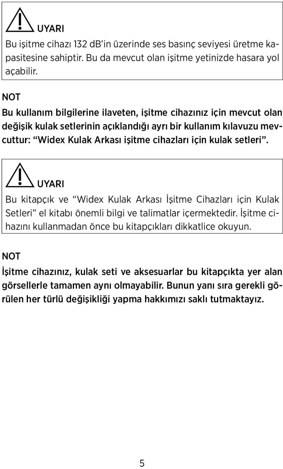 için kulak setleri. UYARI Bu kitapçık ve Widex Kulak Arkası İşitme Cihazları için Kulak Setleri el kitabı önemli bilgi ve talimatlar içermektedir.