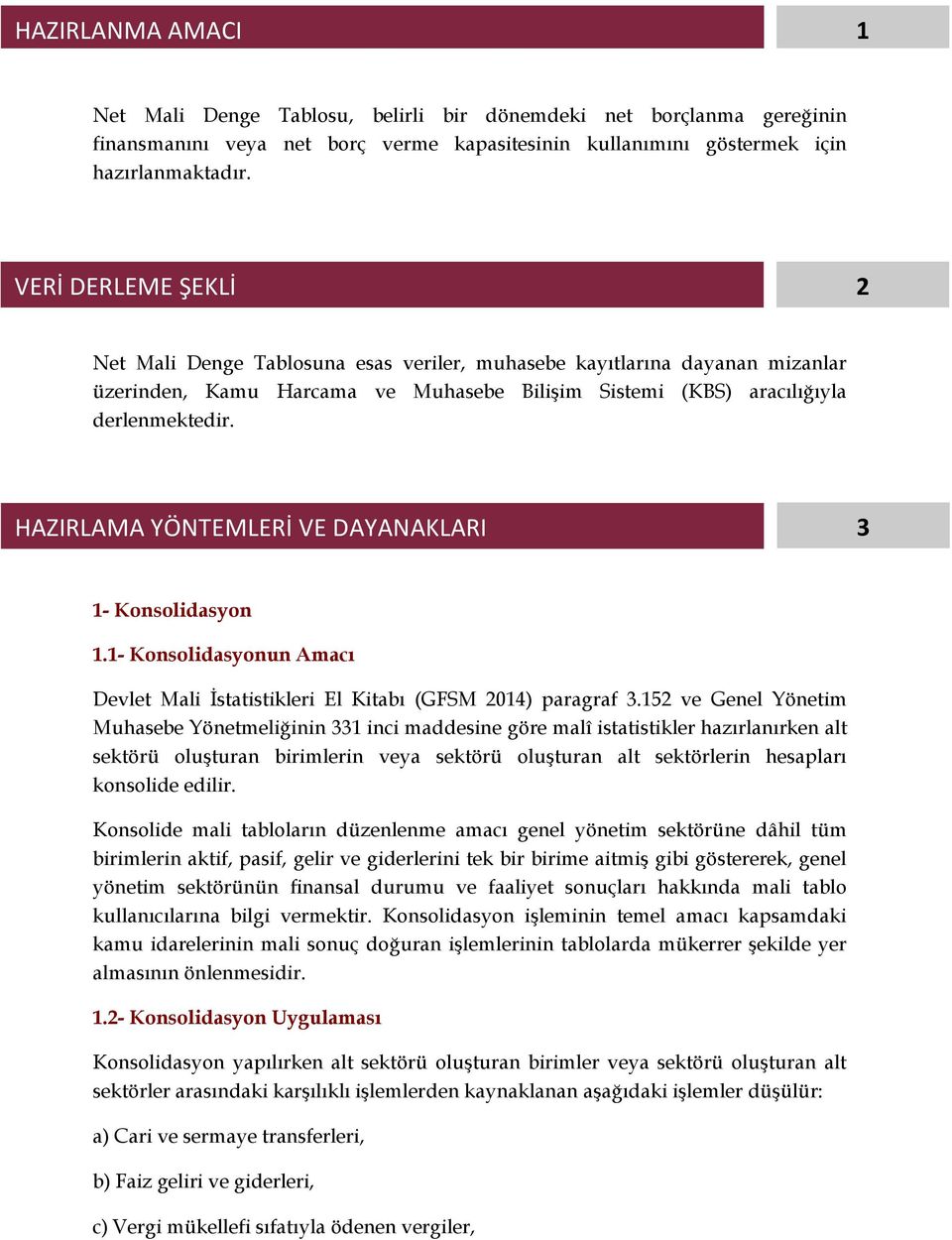 HAZIRLAMA YÖNTEMLERİ VE DAYANAKLARI 3 1- Konsolidasyon 1.1- Konsolidasyonun Amacı Devlet Mali İstatistikleri El Kitabı (GFSM 2014) paragraf 3.