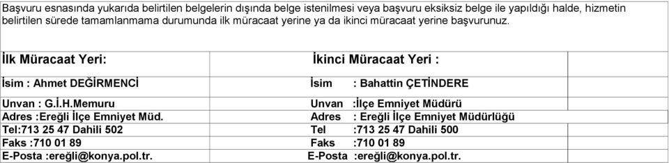 İlk Müracaat Yeri: İkinci Müracaat Yeri : İsim : Ahmet DEĞİRMENCİ İsim : Bahattin ÇETİNDERE Unvan : G.İ.H.