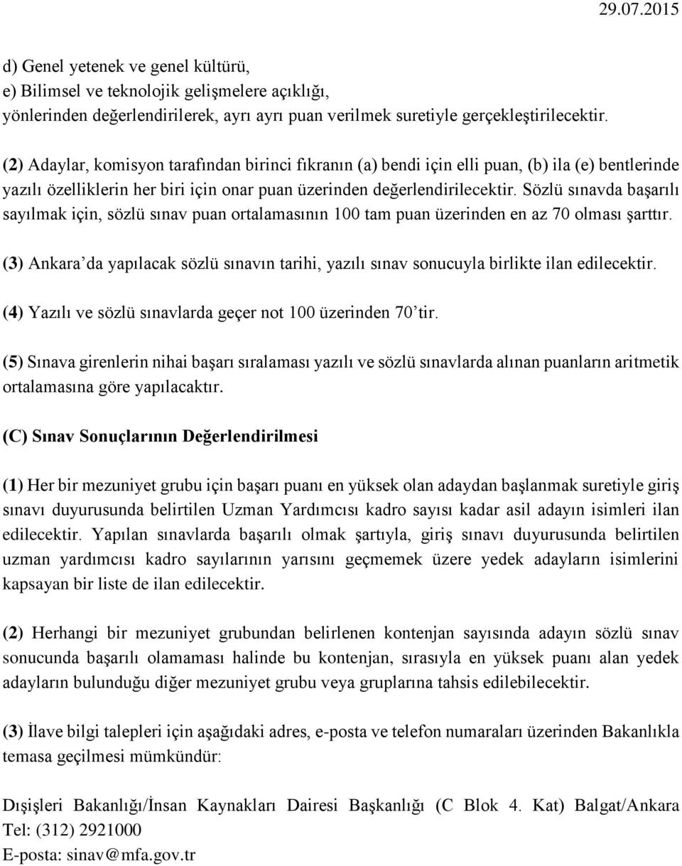 Sözlü sınavda başarılı sayılmak için, sözlü sınav puan ortalamasının 100 tam puan üzerinden en az 70 olması şarttır.