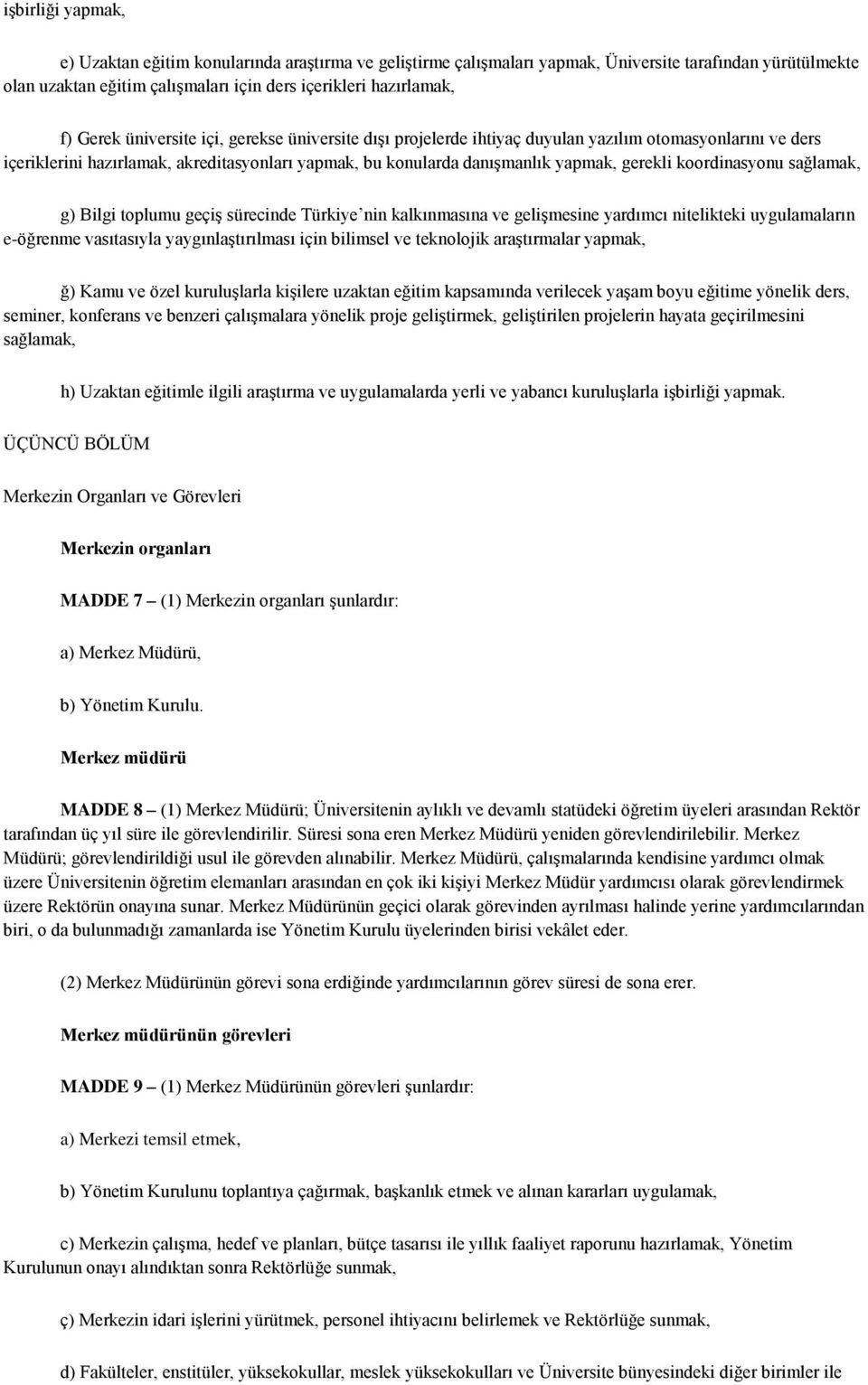 koordinasyonu sağlamak, g) Bilgi toplumu geçiş sürecinde Türkiye nin kalkınmasına ve gelişmesine yardımcı nitelikteki uygulamaların e-öğrenme vasıtasıyla yaygınlaştırılması için bilimsel ve