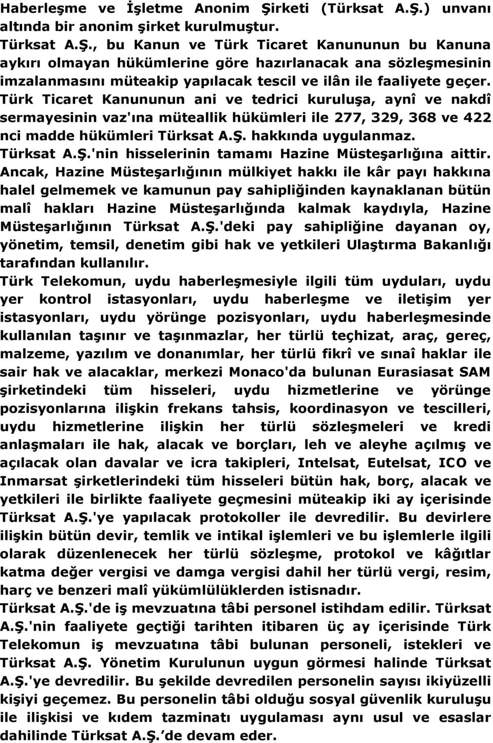 Türk Ticaret Kanununun ani ve tedrici kuruluşa, aynî ve nakdî sermayesinin vaz'ına müteallik hükümleri ile 277, 329, 368 ve 422 nci madde hükümleri Türksat A.Ş.
